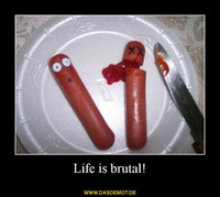 Life is brutal! –  