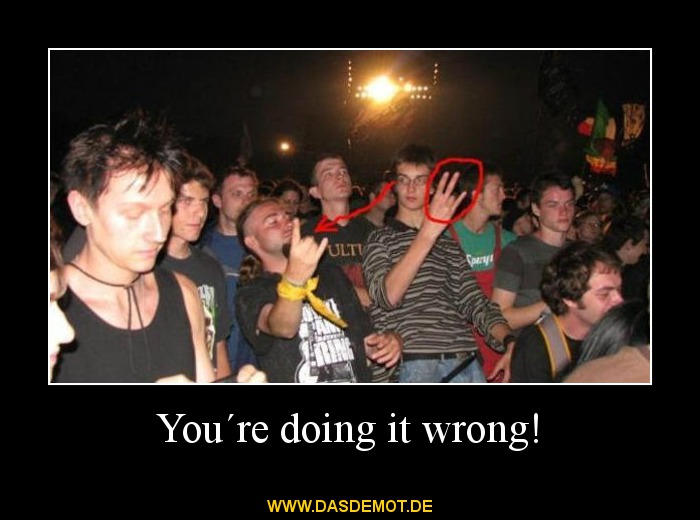 You´re doing it wrong! –  