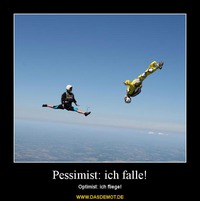Pessimist: ich falle! – Optimist: ich fliege! 
