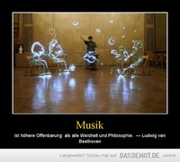 Musik – ist höhere Offenbarung  als alle Weisheit und Philosophie.  — Ludwig van Beethoven 