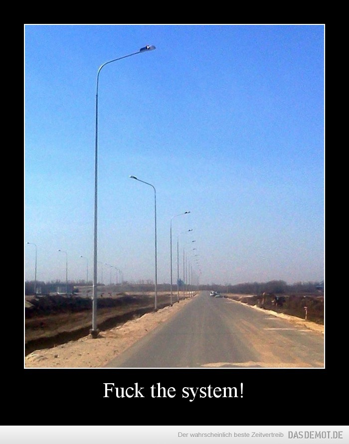 Fuck the system! –  