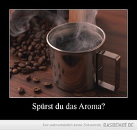 Spürst du das Aroma? –  