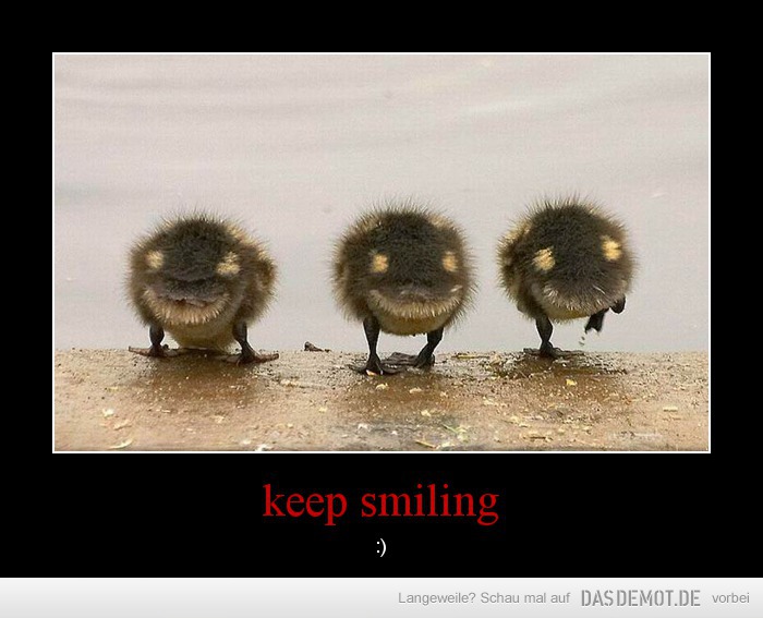 Keep smiling – :) 