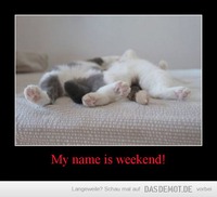 My name is weekend! –  