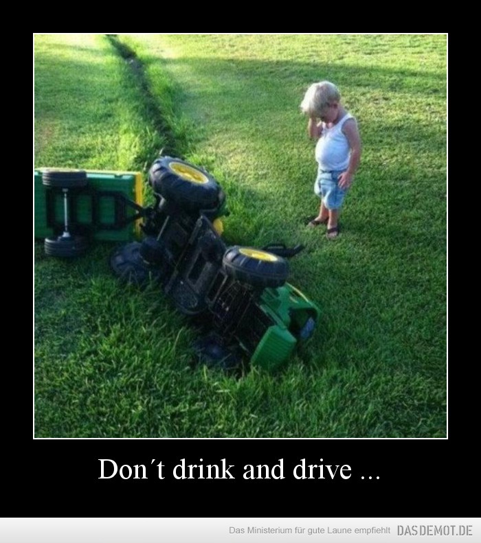 Don´t drink and drive ... –  