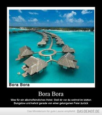 Bora Bora – Was für ein alkoholfeindliches Hotel. Stell dir vor du wohnst im letzten Bungalow und kehrst gerade  