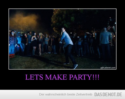 LETS MAKE PARTY!!! –  