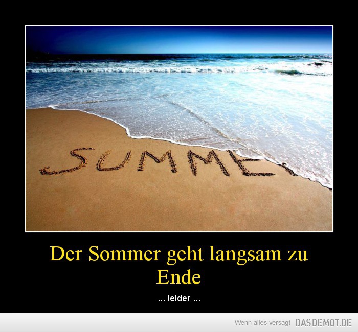 Der Sommer geht langsam zu Ende – ... leider ... 