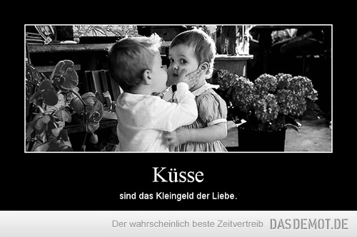 Küsse – sind das Kleingeld der Liebe. 