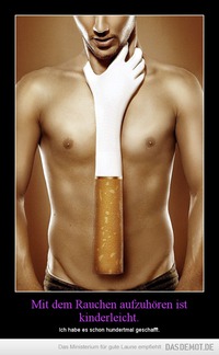 Mit dem Rauchen aufzuhören ist kinderleicht. – Ich habe es schon hundertmal geschafft. 