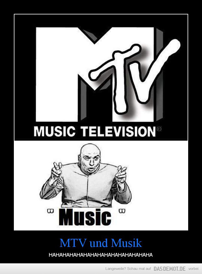 MTV und Musik – HAHAHAHAHAHAHAHAHAHAHAHAHAHAHA 