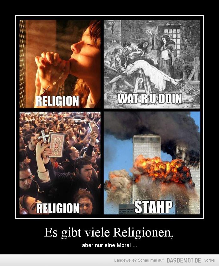 Es gibt viele Religionen, – aber nur eine Moral ... 