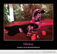 Mickey – ist schon voll im Wochenendrausch 