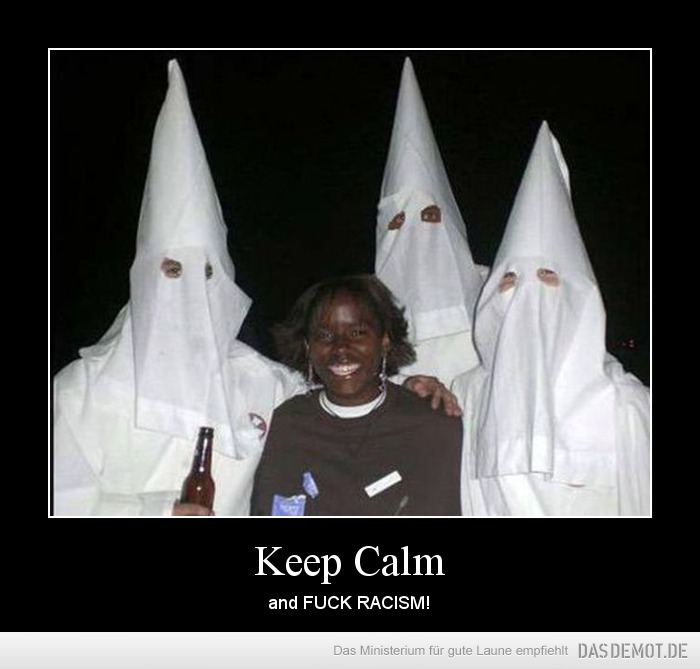 Keep Calm – and FUCK RACISM! 
