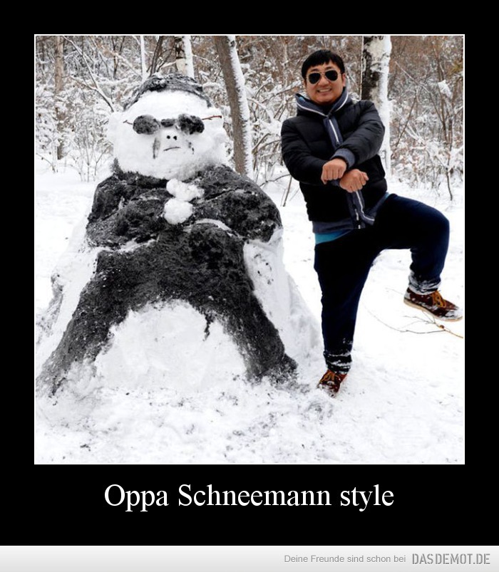 Oppa Schneemann style –  