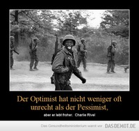 Der Optimist hat nicht weniger oft unrecht als der Pessimist, – aber er lebt froher.  Charlie Rivel 