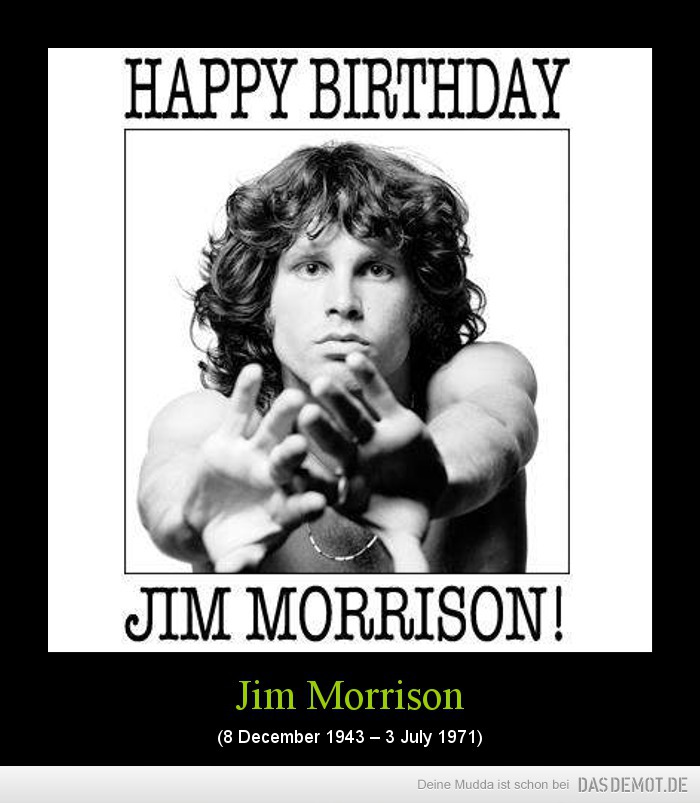 Jim Morrison – (8 December 1943 – 3 July 1971) 