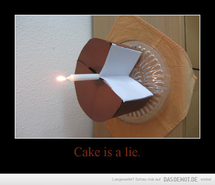 Cake is a lie. –  