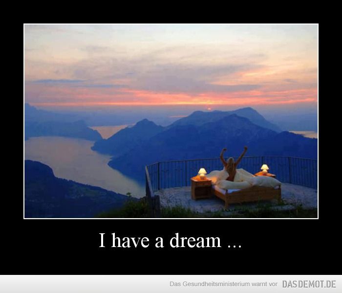 I have a dream ... –  