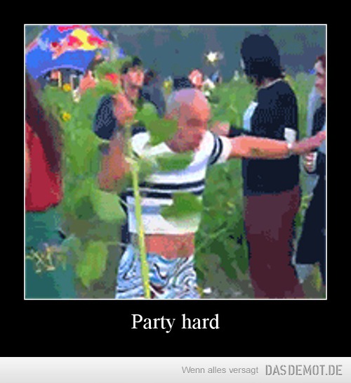 Party hard –  