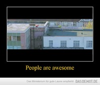 People are awesome –  