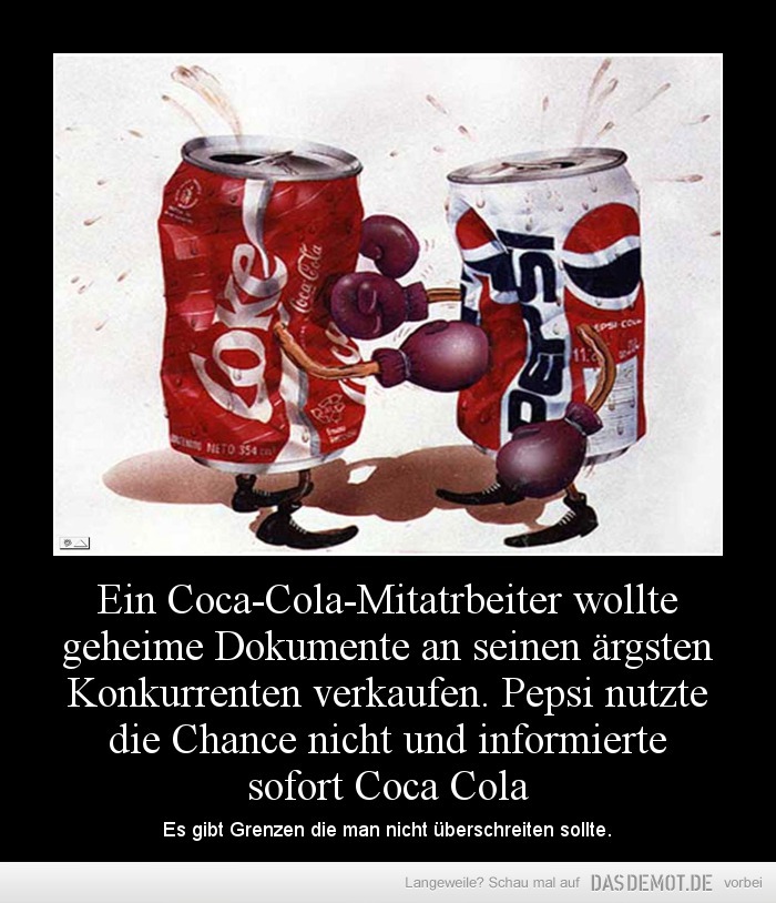 Ein Coca-Cola-Mitatrbeiter wollte geheime Dokumente an seinen ärgsten Konkurrenten verkaufen. Pepsi nutzte die Chance nicht und informierte sofort Coca Cola – Es gibt Grenzen die man nicht überschreiten sollte. 