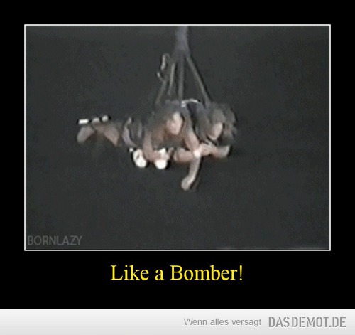 Like a Bomber! –  
