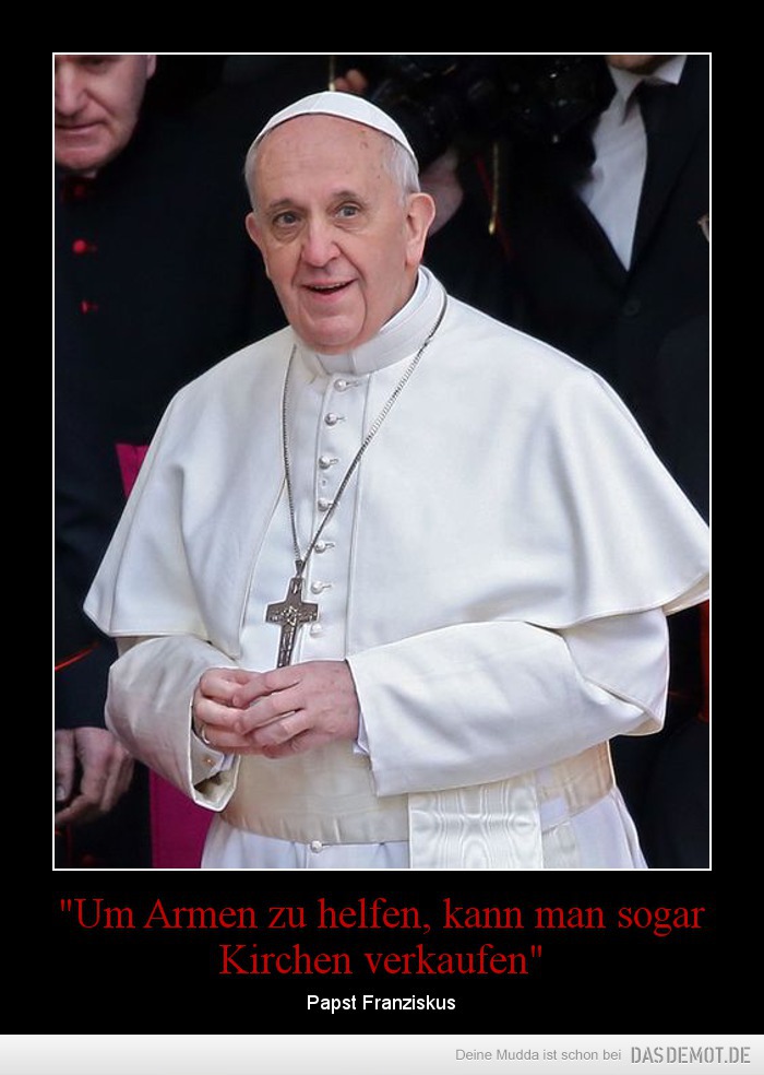 &quot;Um Armen zu helfen, kann man sogar Kirchen verkaufen&quot; – Papst Franziskus 