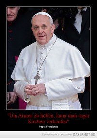 &quot;Um Armen zu helfen, kann man sogar Kirchen verkaufen&quot; – Papst Franziskus 