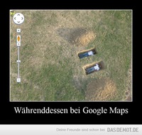 Währenddessen bei Google Maps –  