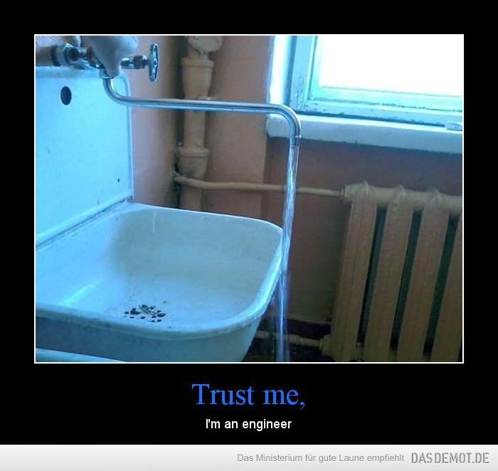 Trust me, – I&apos;m an engineer 