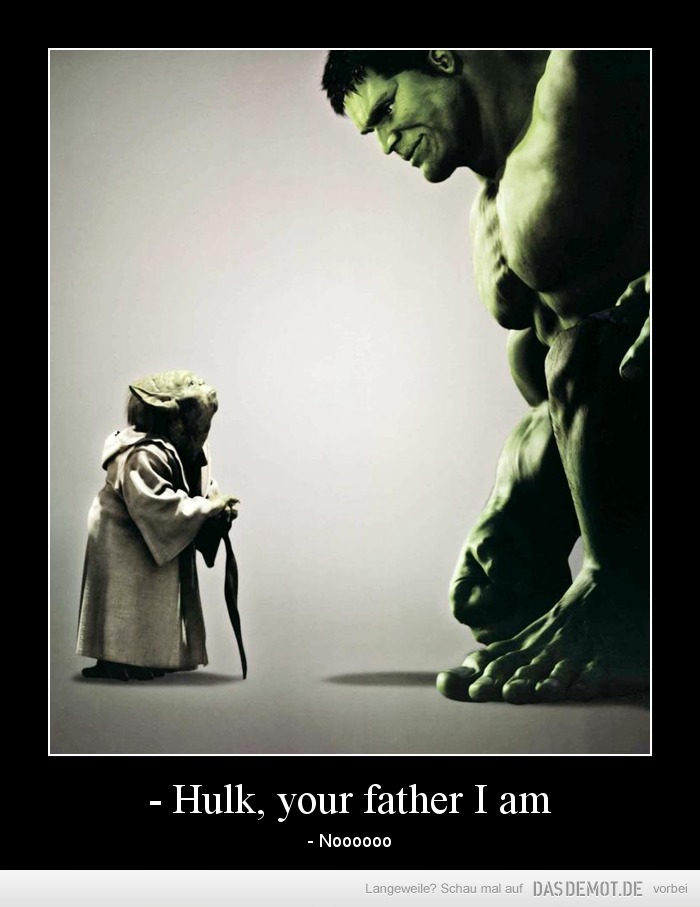 - Hulk, your father I am – - Noooooo 