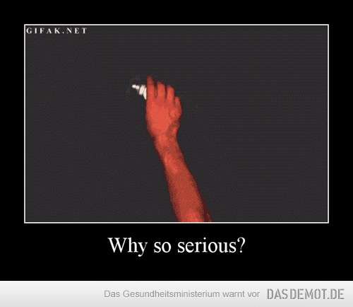Why so serious? –  