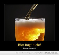 Bier fragt nicht! – Bier versteht alles! 