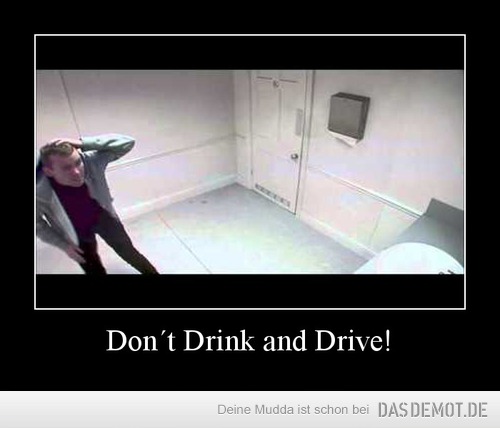 Don´t Drink and Drive! –  