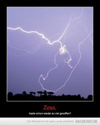Zeus, – haste schon wieder zu viel gesoffen? 