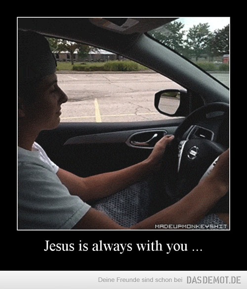 Jesus is always with you ... –  