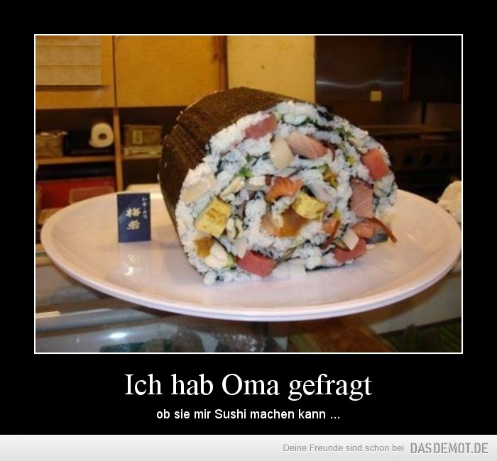 Ich hab Oma gefragt – ob sie mir Sushi machen kann ... 