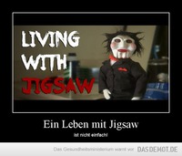Ein Leben mit Jigsaw – ist nicht einfach! 