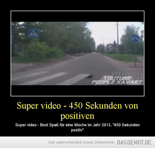 Super video - 450 Sekunden von positiven – Super video - Best Spaß für eine Woche im Jahr 2013, &quot;450 Sekunden positiv&quot; 
