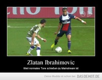 Zlatan Ibrahimovic – Weil normales Tore schießen zu Mainstream ist 