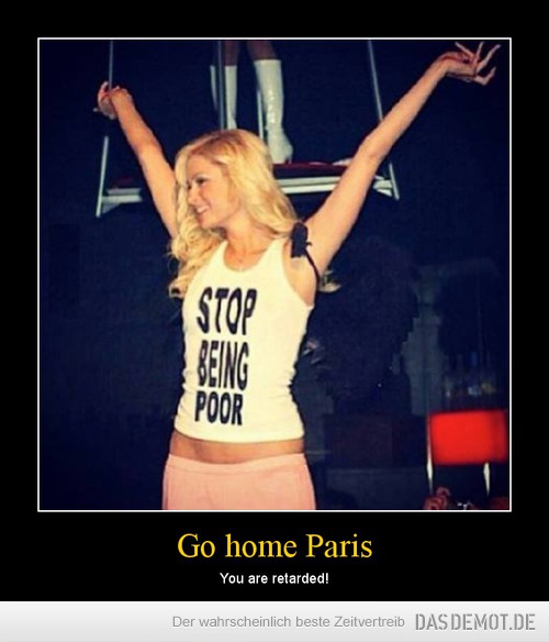 Go home Paris – You are retarded! 