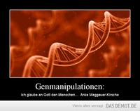 Genmanipulationen: – ich glaube an Gott den Menschen…  Anke Maggauer-Kirsche 