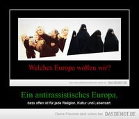 Ein antirassistisches Europa, – dass offen ist für jede Religion, Kultur und Lebensart. 