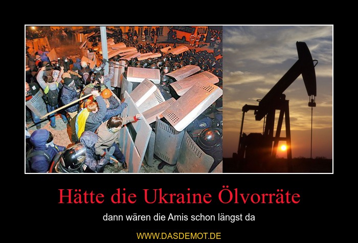 Hätte die Ukraine Ölvorräte – dann wären die Amis schon längst da 