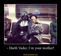 - Darth Vader, I´m your mother! –  